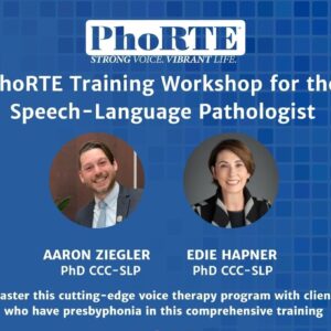 PhoRTE® Voice Therapy: An On-Demand How-To Workshop for the Speech-Language Pathologist